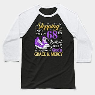 Stepping Into My 68th Birthday With God's Grace & Mercy Bday Baseball T-Shirt